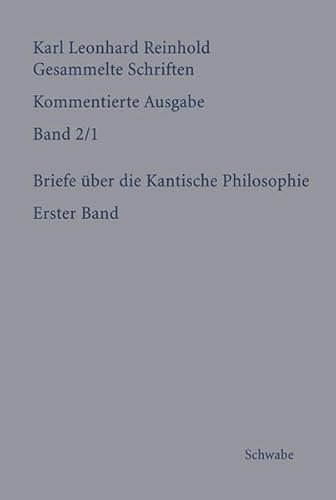 RGS: Karl Leonhard ReinholdGesammelte Schriften. Kommentierte Ausgabe: Briefe über die Kantische Philosophie: Erster Band